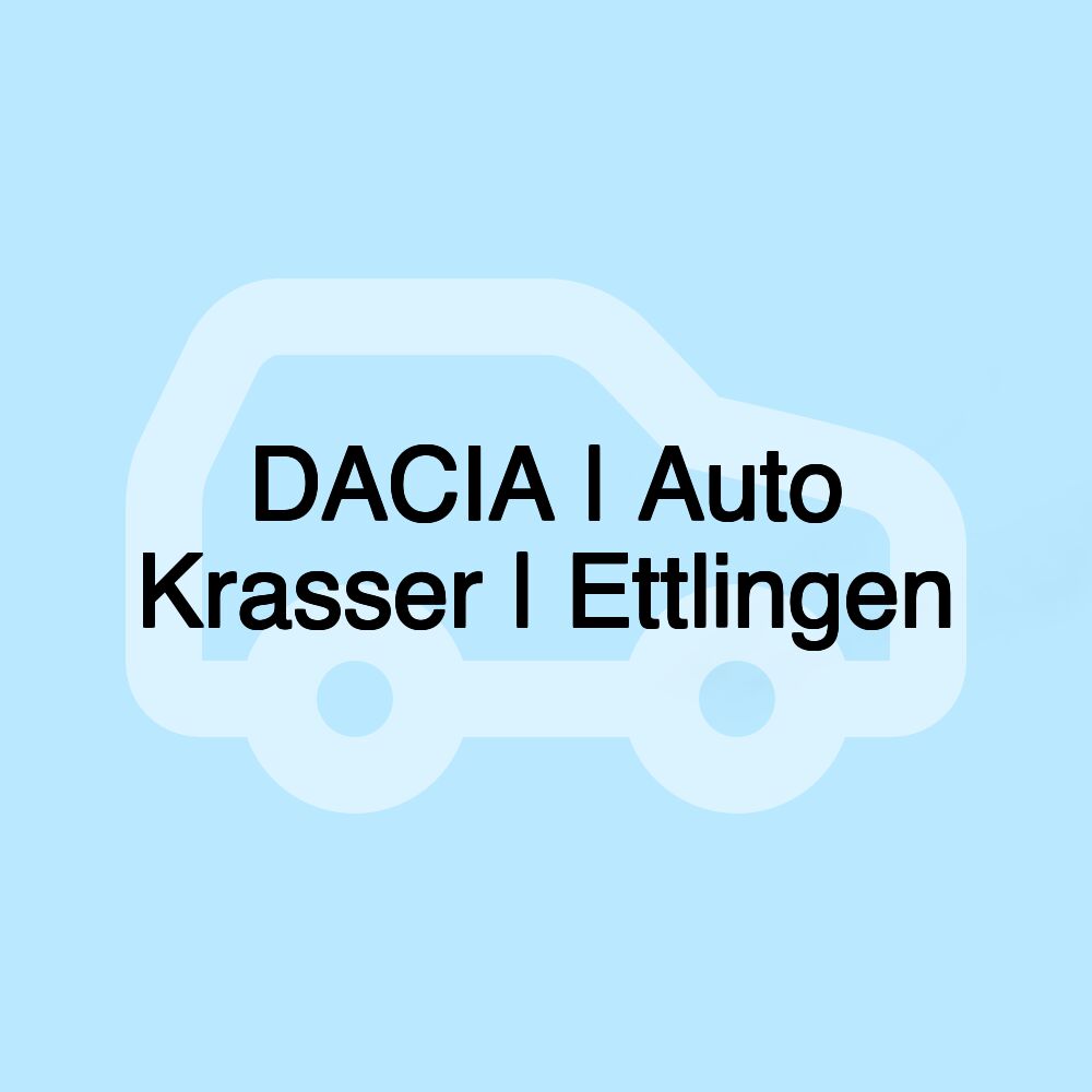 DACIA | Auto Krasser | Ettlingen