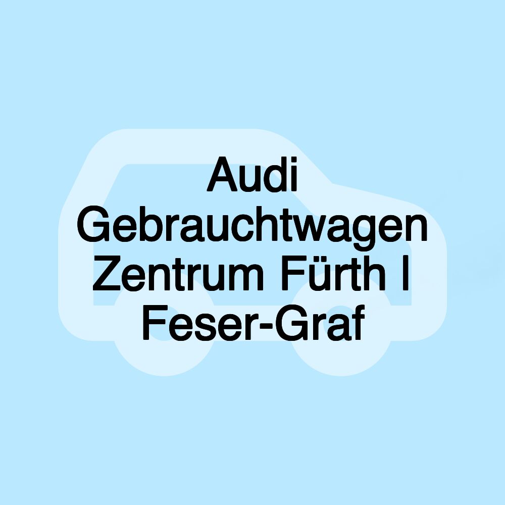 Audi Gebrauchtwagen Zentrum Fürth | Feser-Graf