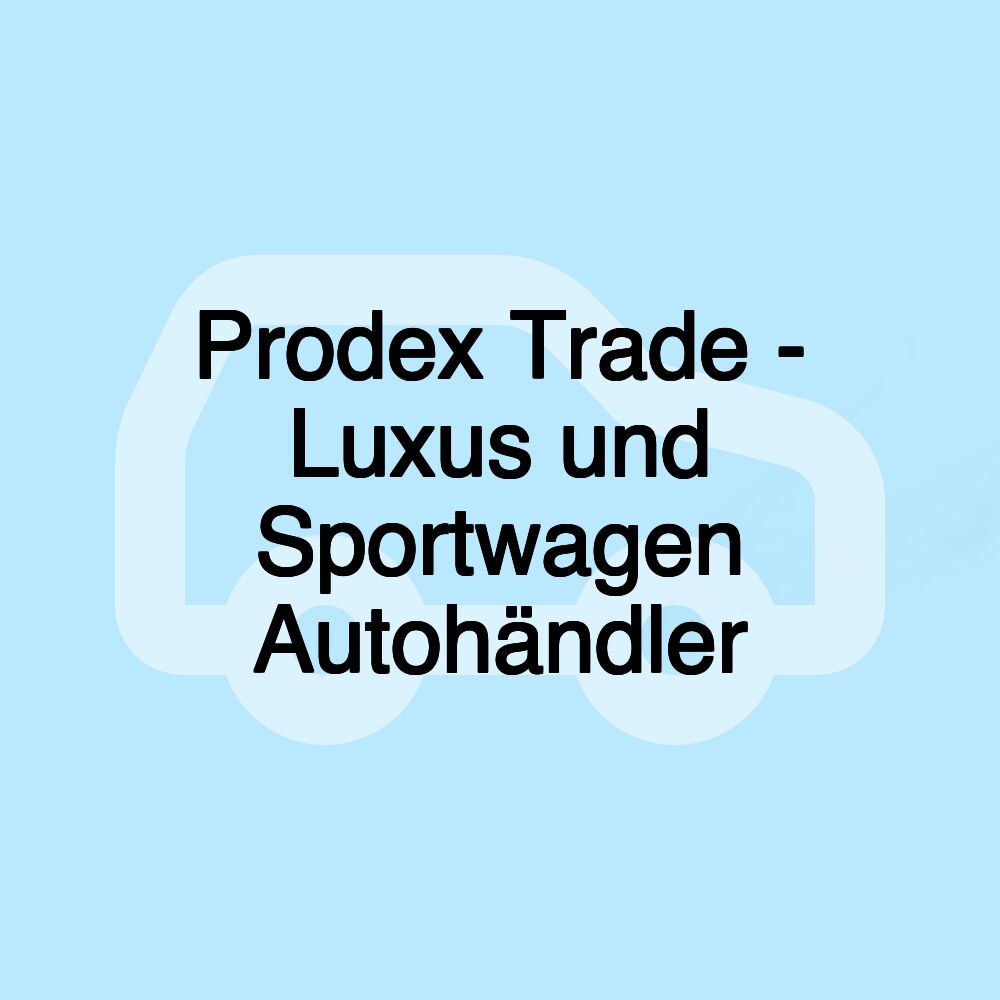 Prodex Trade - Luxus und Sportwagen Autohändler