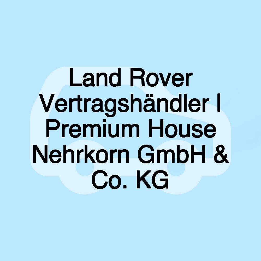 Land Rover Vertragshändler | Premium House Nehrkorn GmbH & Co. KG