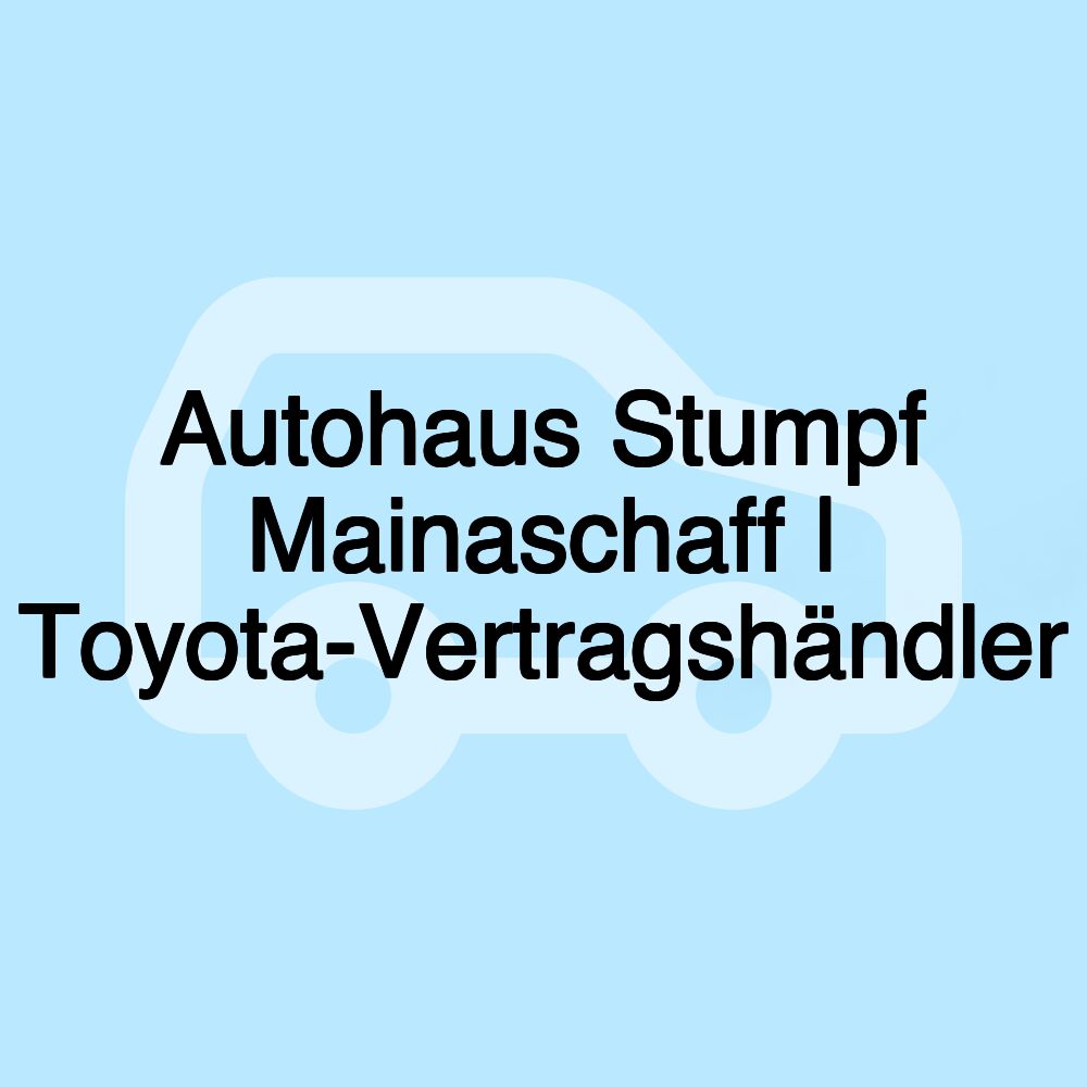 Autohaus Stumpf Mainaschaff | Toyota-Vertragshändler