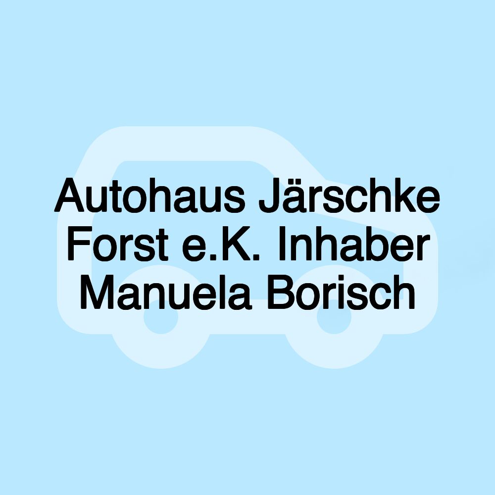 Autohaus Järschke Forst e.K. Inhaber Manuela Borisch