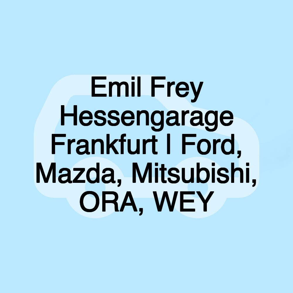 Emil Frey Hessengarage Frankfurt | Ford, Mazda, Mitsubishi, ORA, WEY