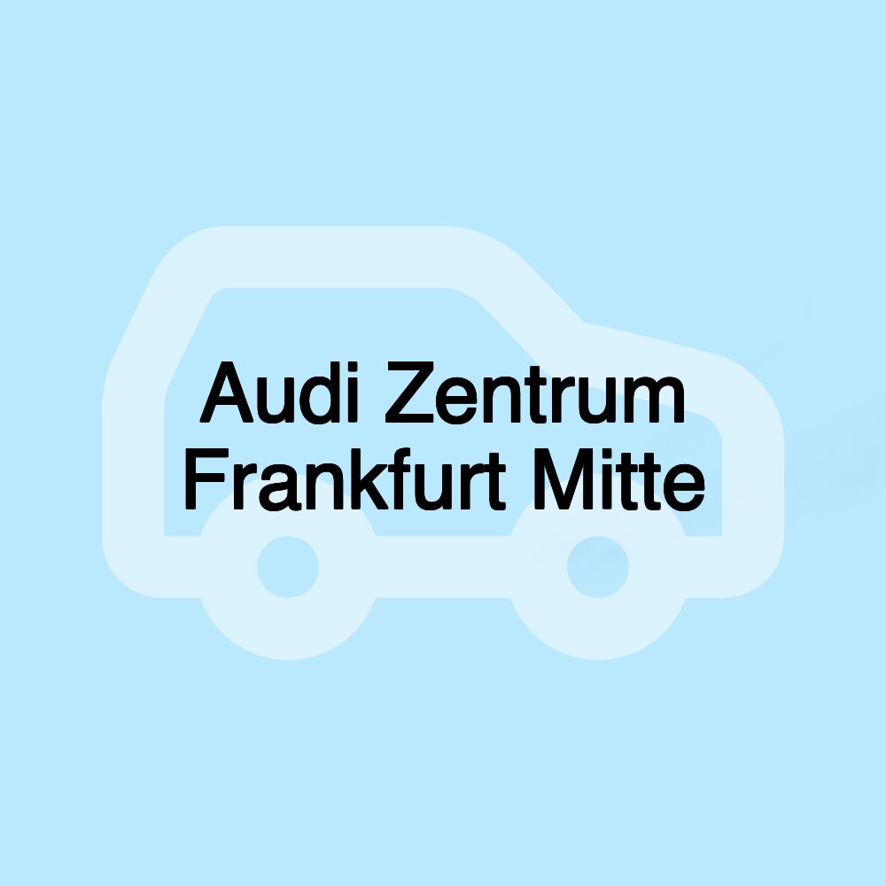 Audi Zentrum Frankfurt Mitte