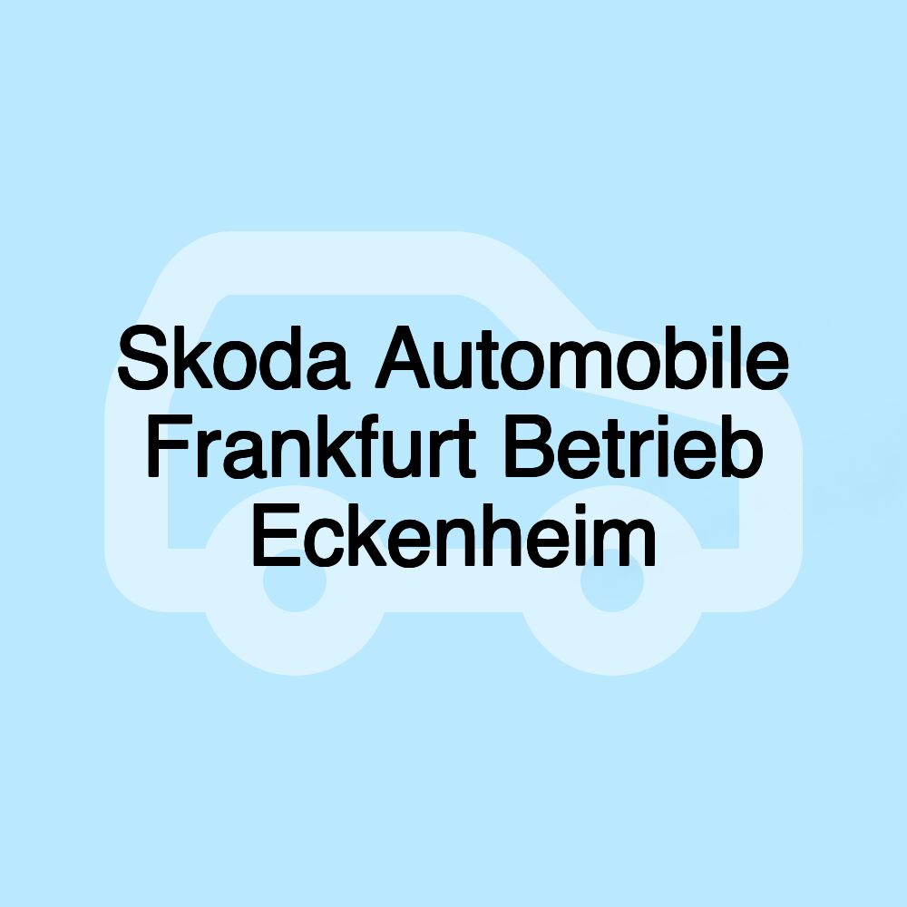 Skoda Automobile Frankfurt Betrieb Eckenheim