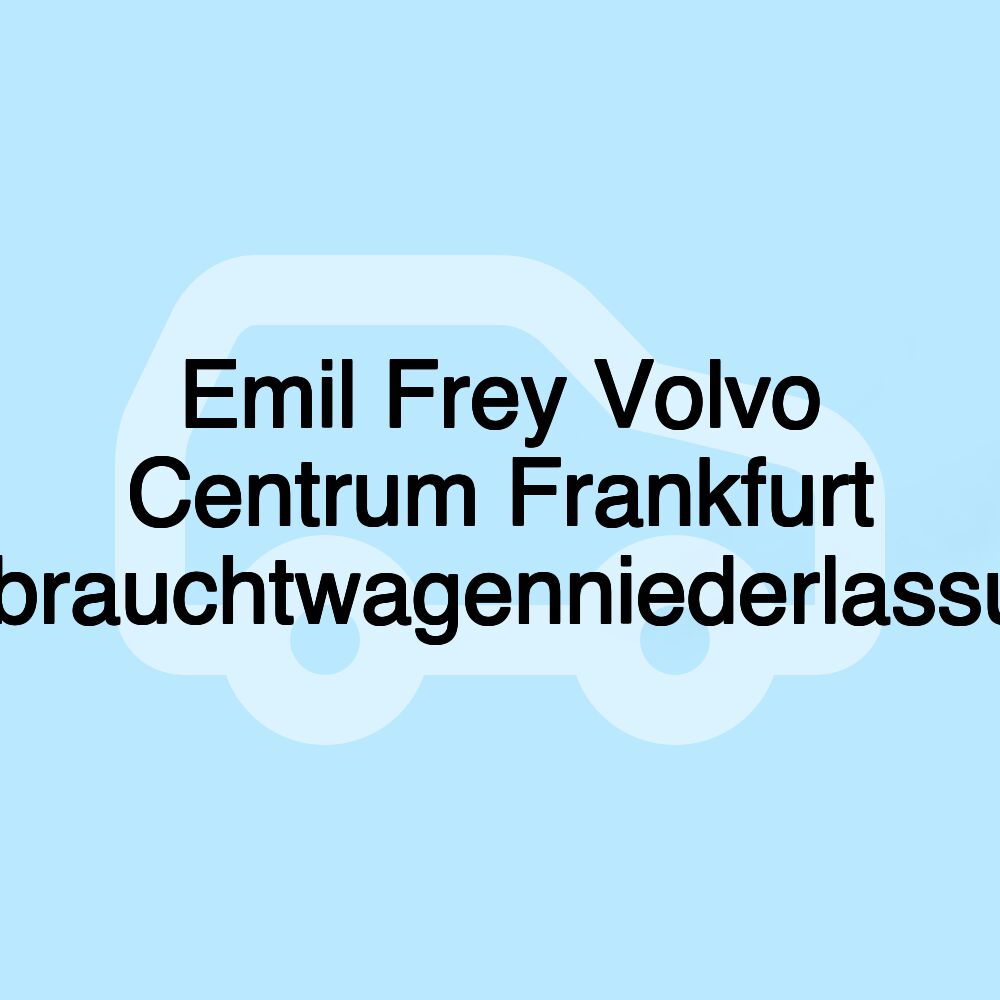 Emil Frey Volvo Centrum Frankfurt Gebrauchtwagenniederlassung