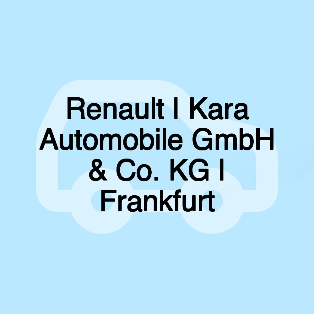 Renault | Kara Automobile GmbH & Co. KG | Frankfurt