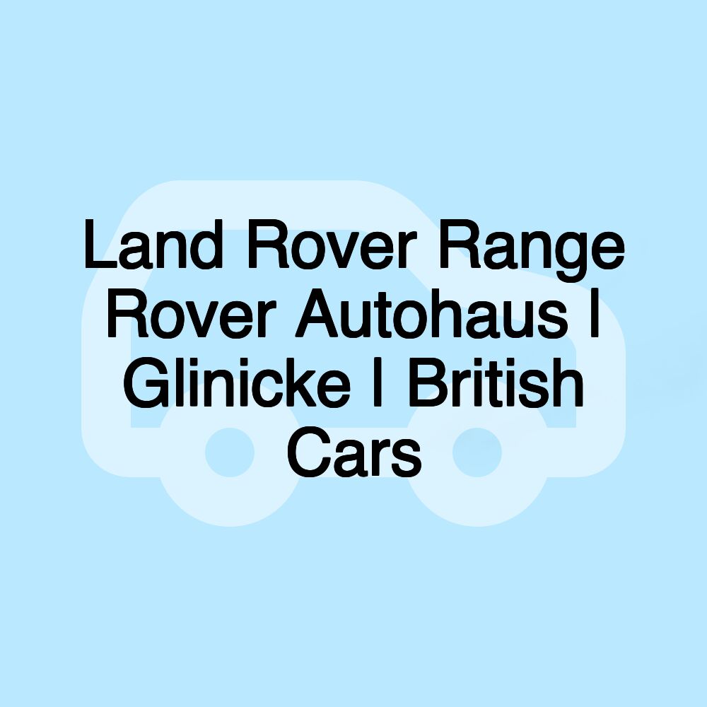 Land Rover Range Rover Autohaus | Glinicke | British Cars