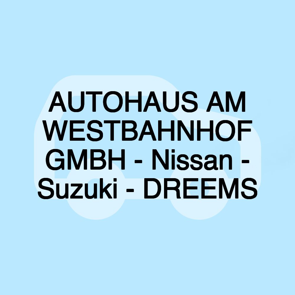 AUTOHAUS AM WESTBAHNHOF GMBH - Nissan - Suzuki - DREEMS