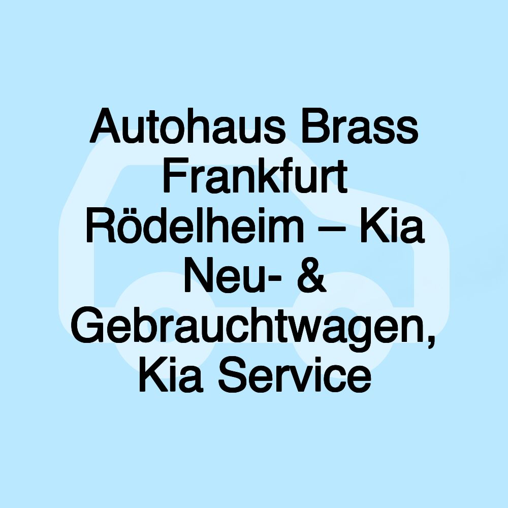 Autohaus Brass Frankfurt Rödelheim – Kia Neu- & Gebrauchtwagen, Kia Service