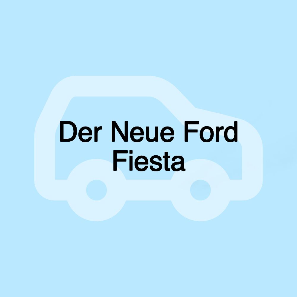 Der Neue Ford Fiesta