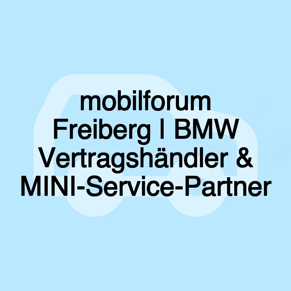 mobilforum Freiberg | BMW Vertragshändler & MINI-Service-Partner