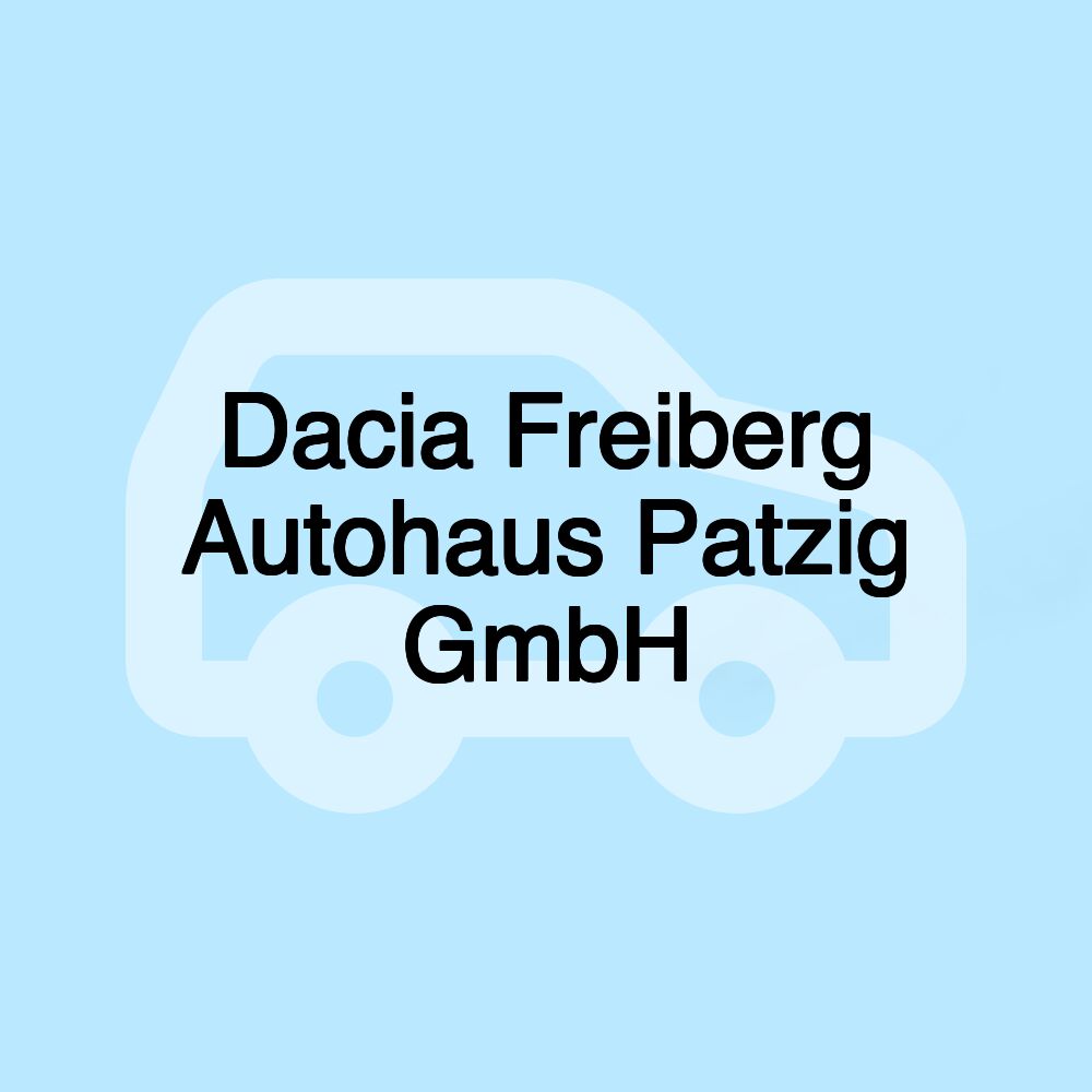 Dacia Freiberg Autohaus Patzig GmbH