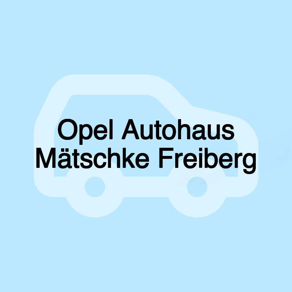 Opel Autohaus Mätschke Freiberg