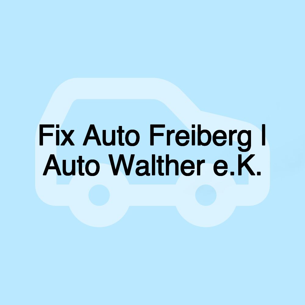 Fix Auto Freiberg | Auto Walther e.K.