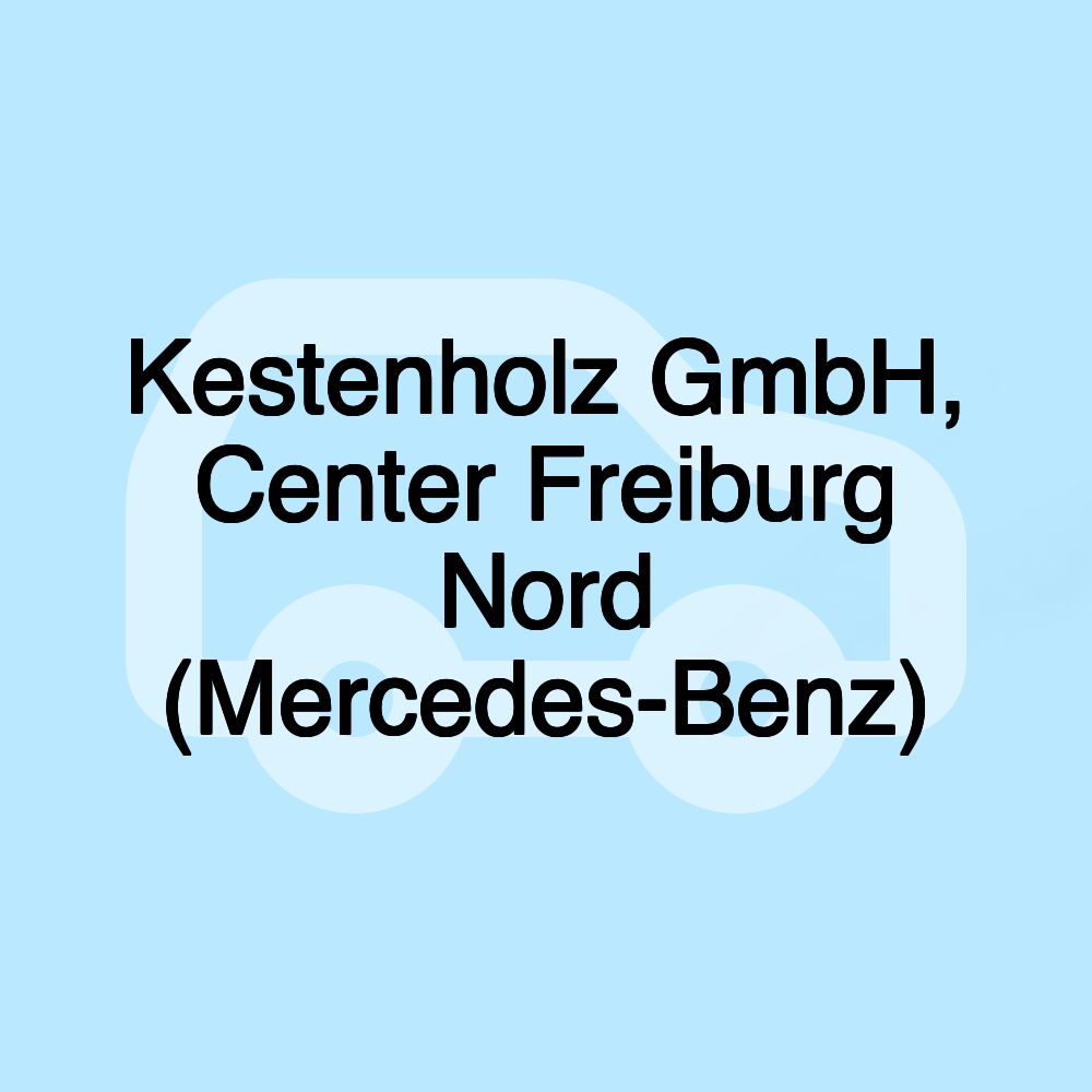 Kestenholz GmbH, Center Freiburg Nord (Mercedes-Benz)