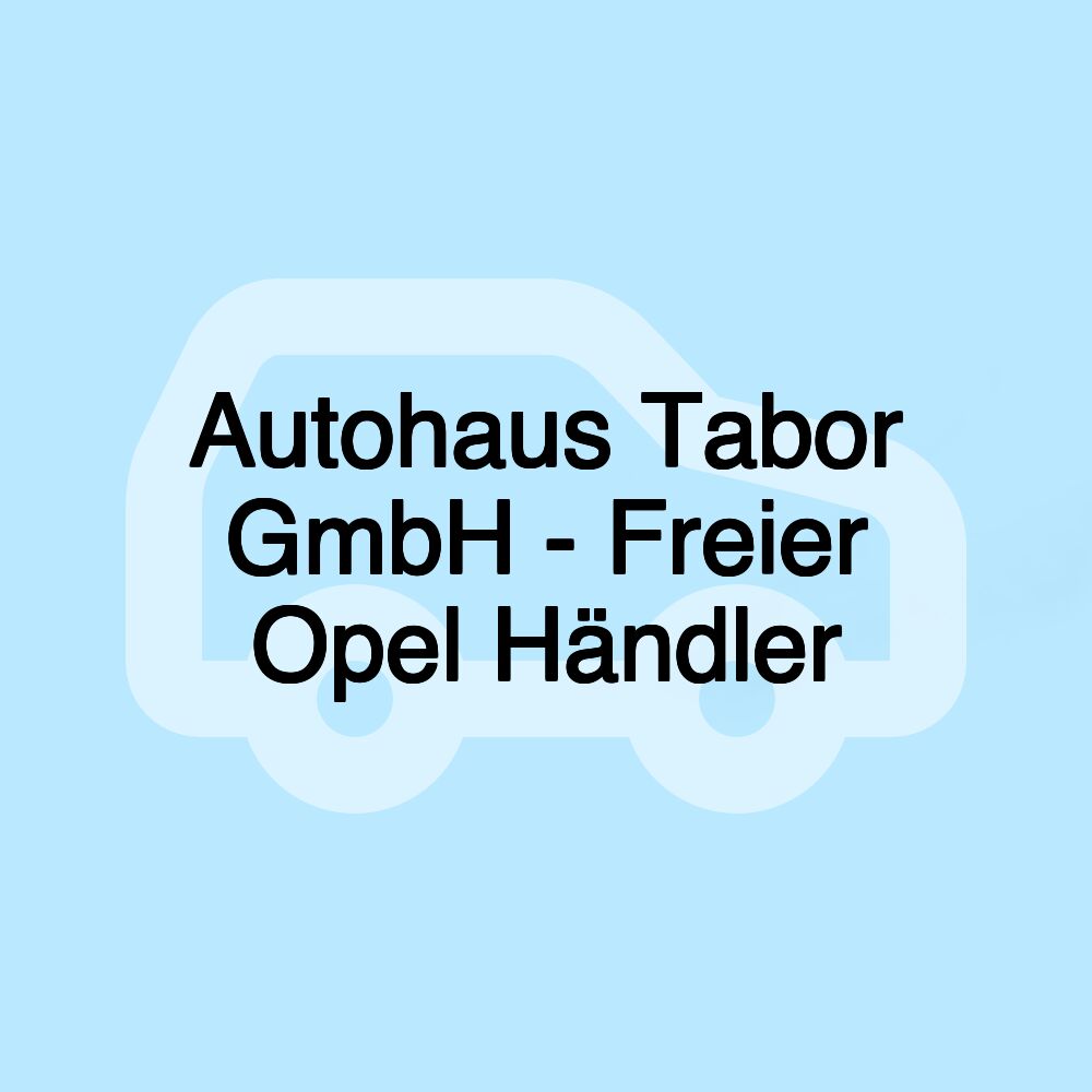 Autohaus Tabor GmbH - Freier Opel Händler