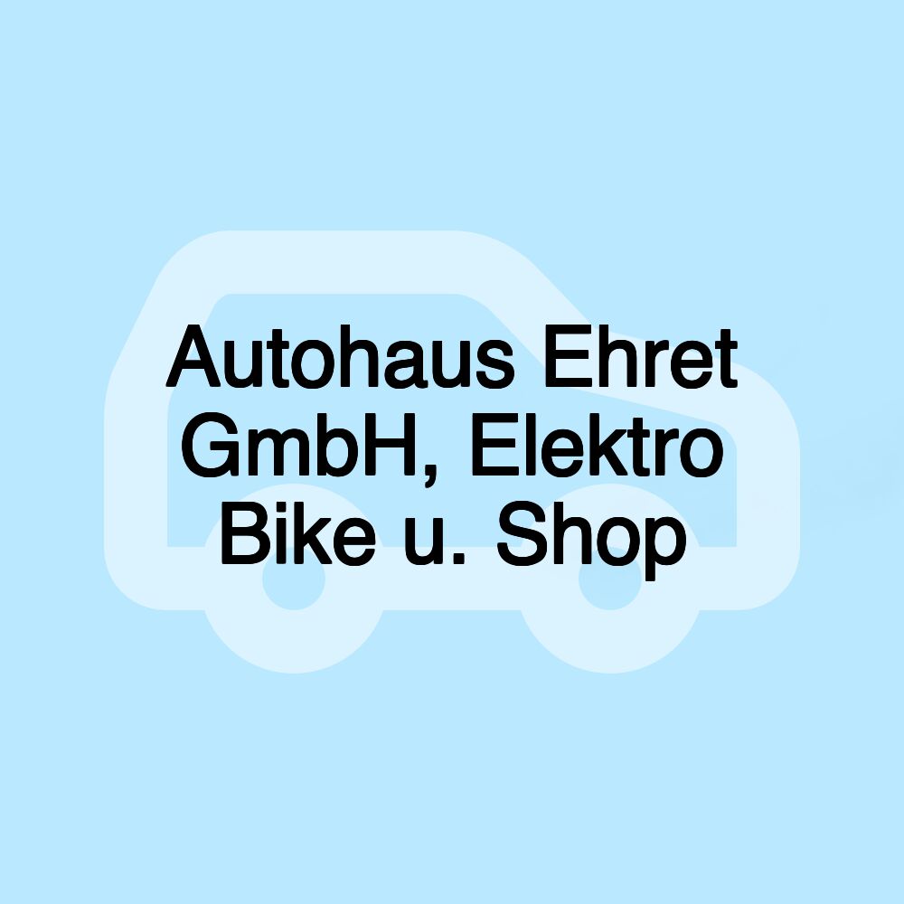 Autohaus Ehret GmbH, Elektro Bike u. Shop