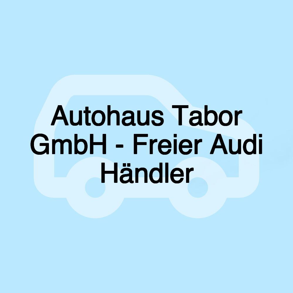 Autohaus Tabor GmbH - Freier Audi Händler