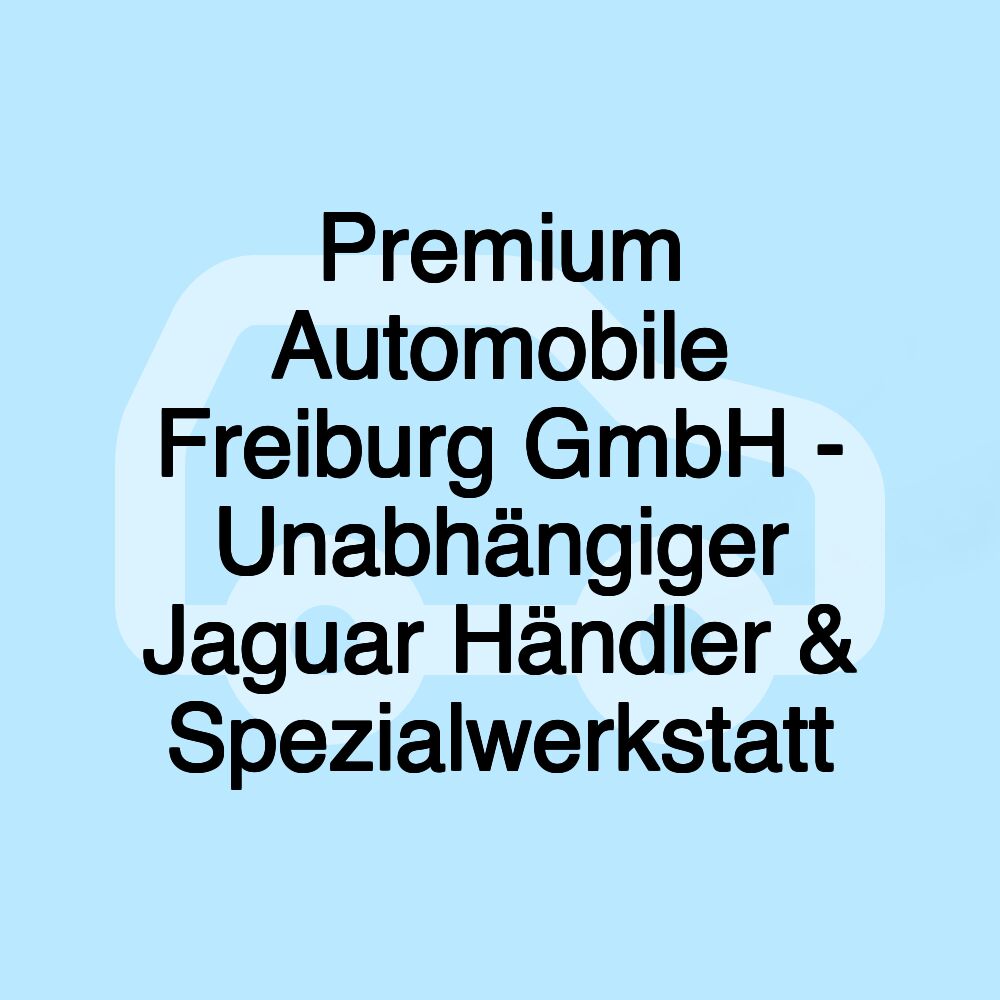 Premium Automobile Freiburg GmbH - Unabhängiger Jaguar Händler & Spezialwerkstatt