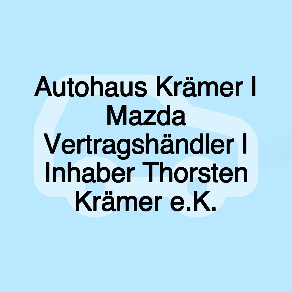 Autohaus Krämer | Mazda Vertragshändler | Inhaber Thorsten Krämer e.K.