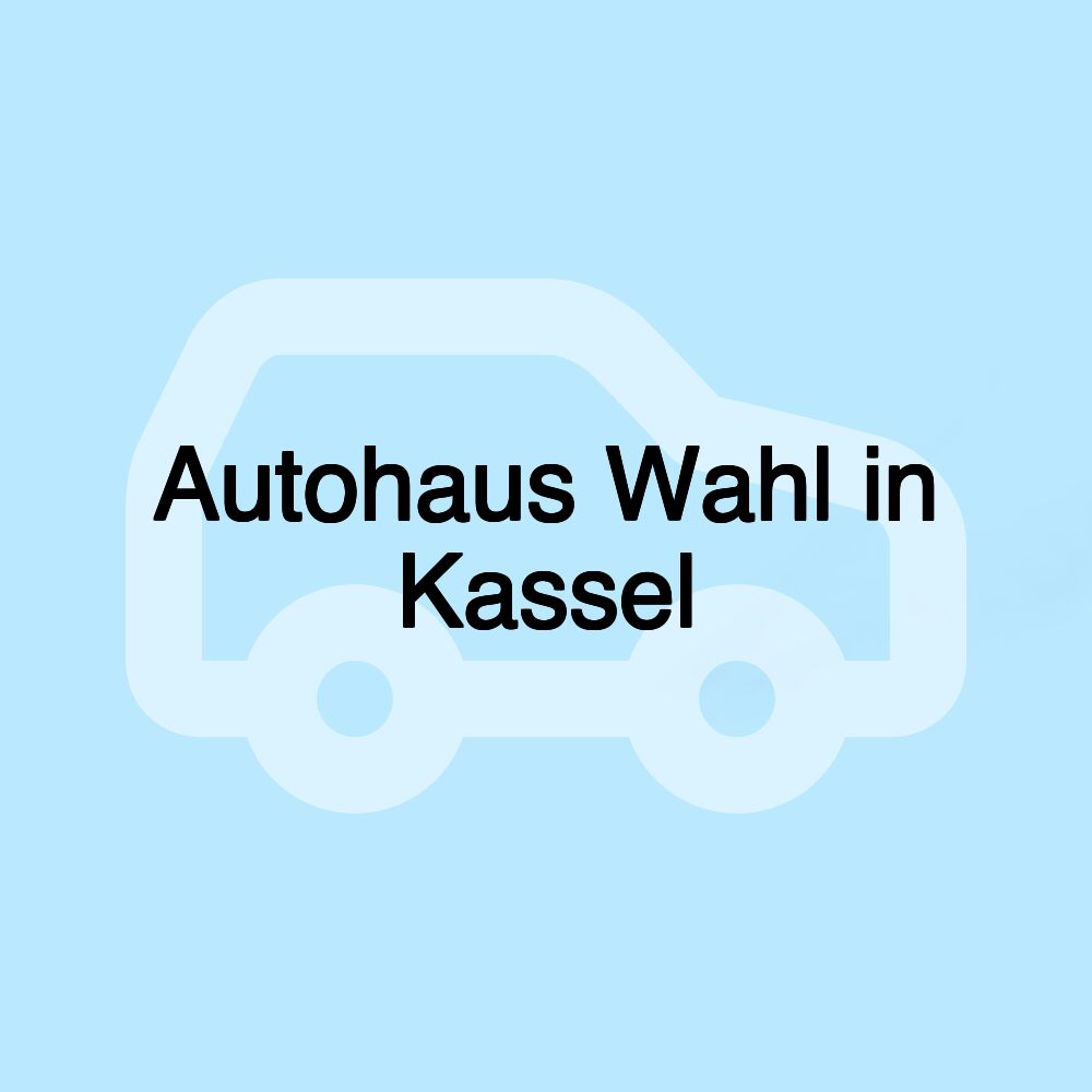 Autohaus Wahl in Kassel