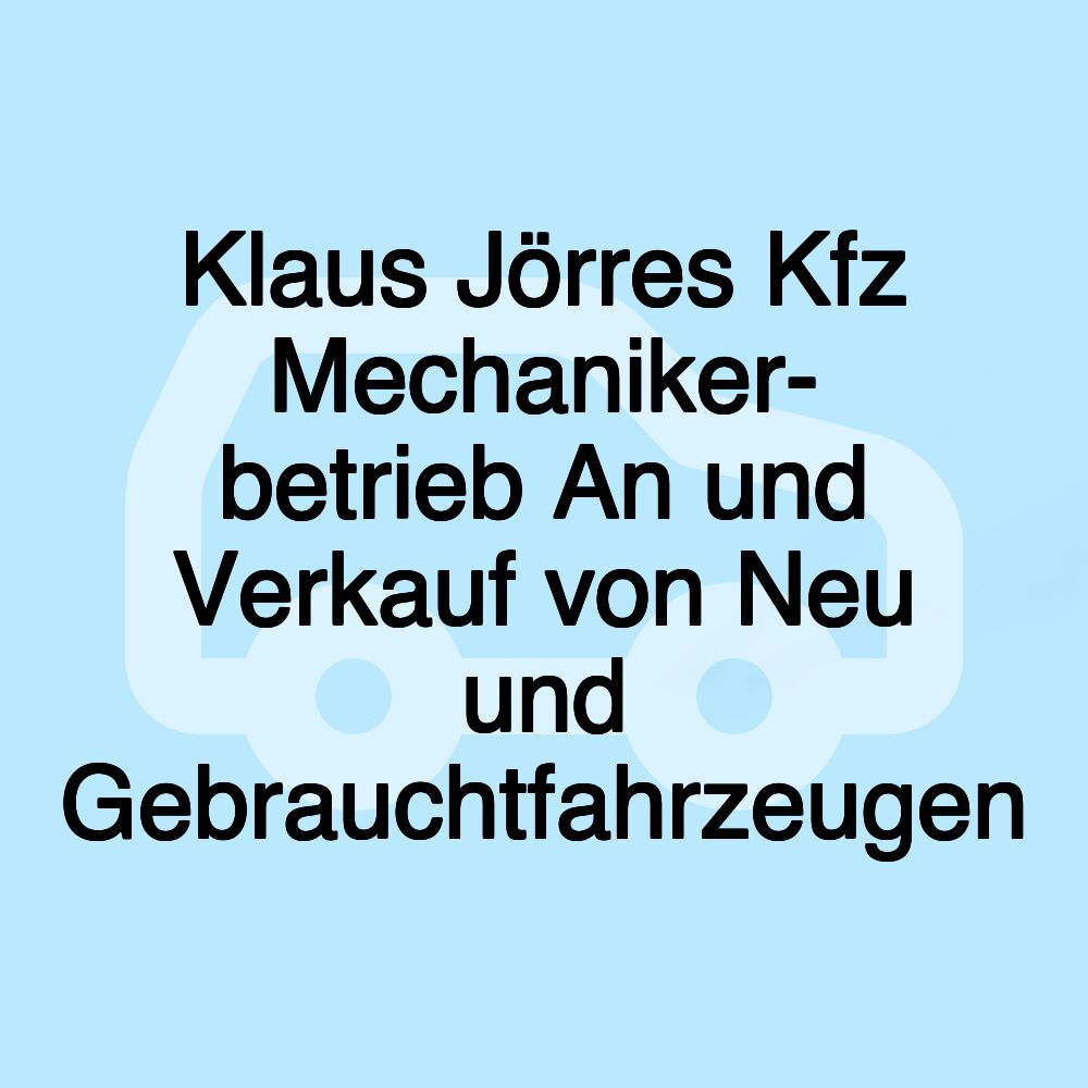 Klaus Jörres Kfz Mechaniker- betrieb An und Verkauf von Neu und Gebrauchtfahrzeugen