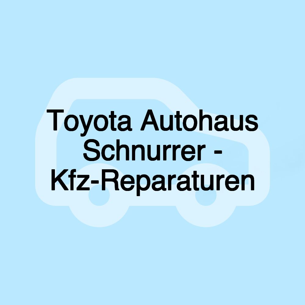 Toyota Autohaus Schnurrer - Kfz-Reparaturen