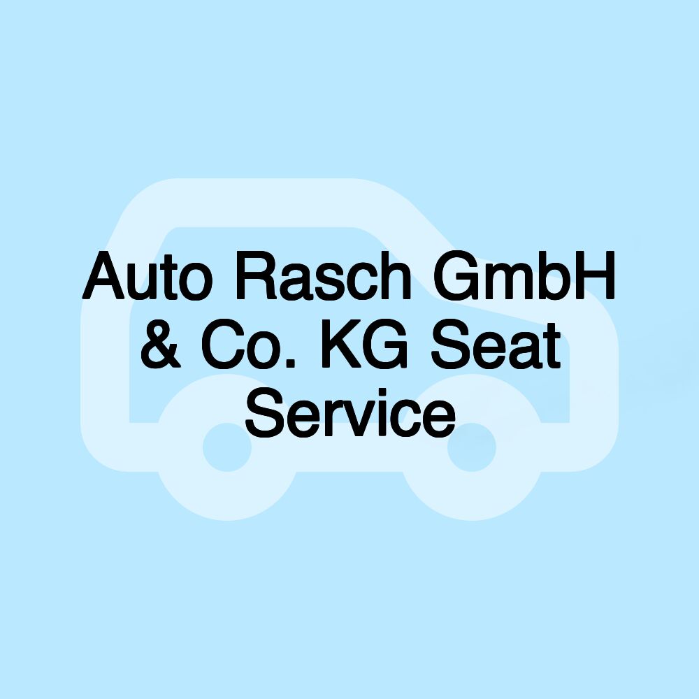 Auto Rasch GmbH & Co. KG Seat Service