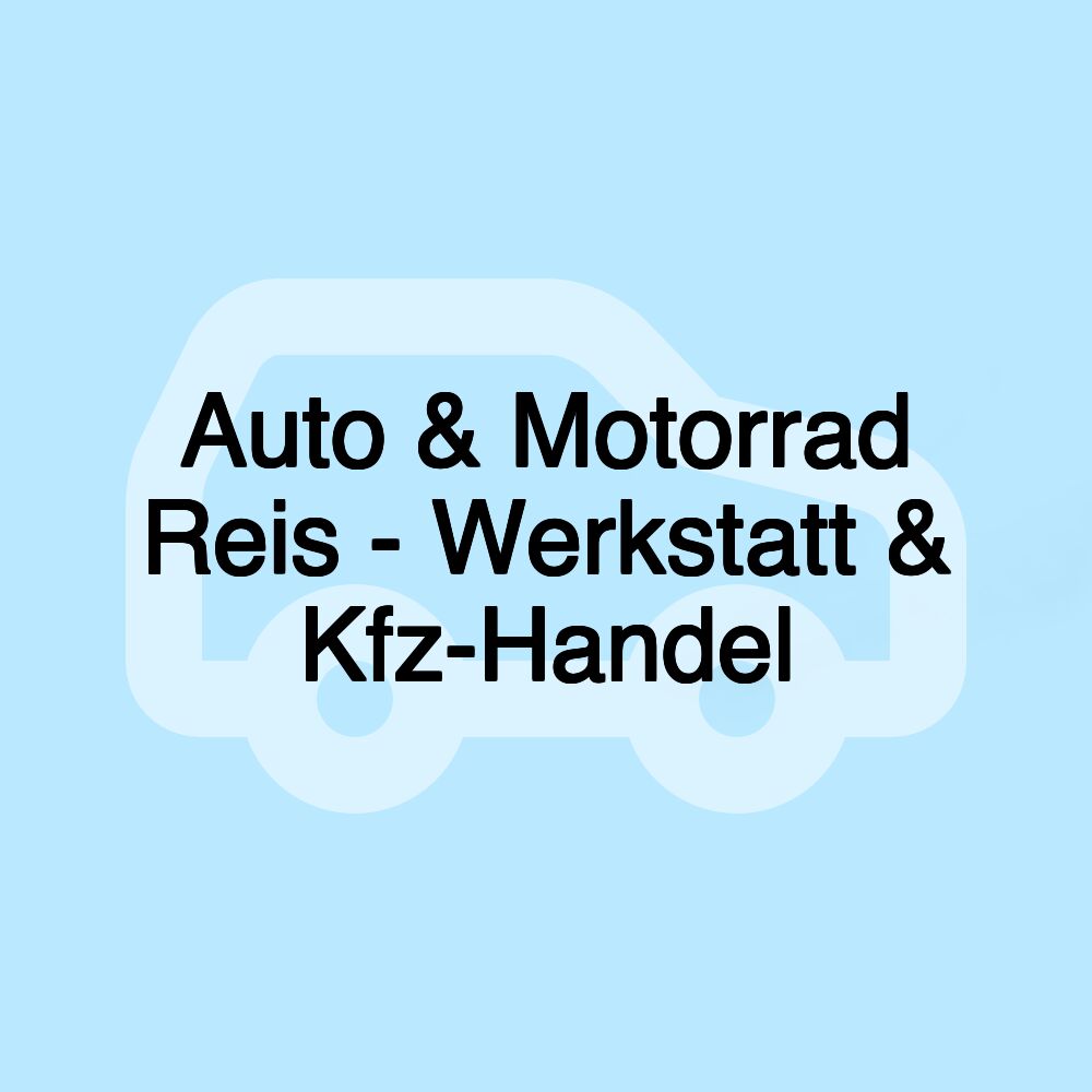 Auto & Motorrad Reis - Werkstatt & Kfz-Handel