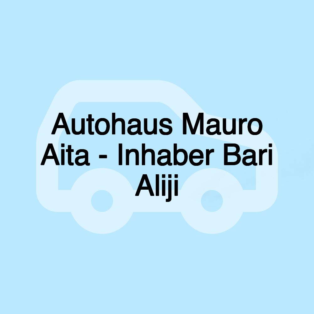 Autohaus Mauro Aita - Inhaber Bari Aliji