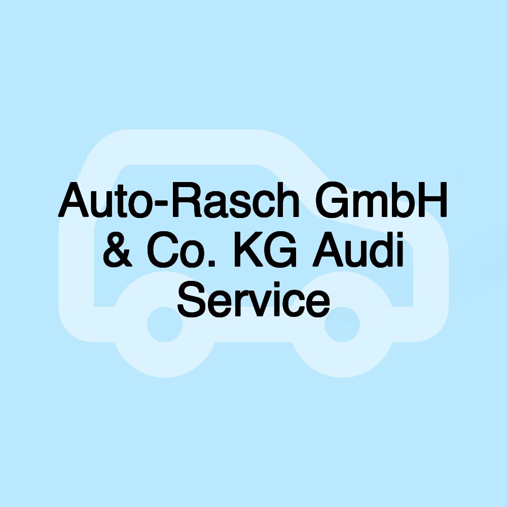 Auto-Rasch GmbH & Co. KG Audi Service