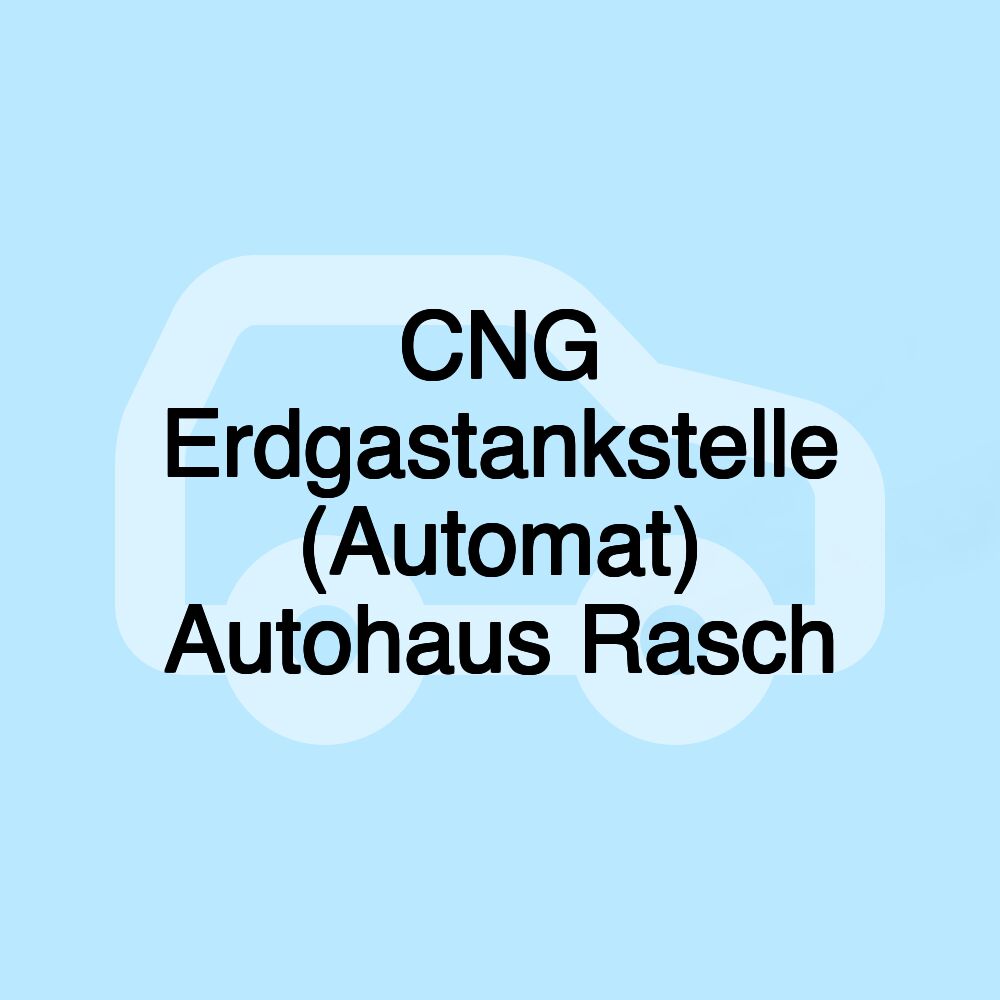 CNG Erdgastankstelle (Automat) Autohaus Rasch