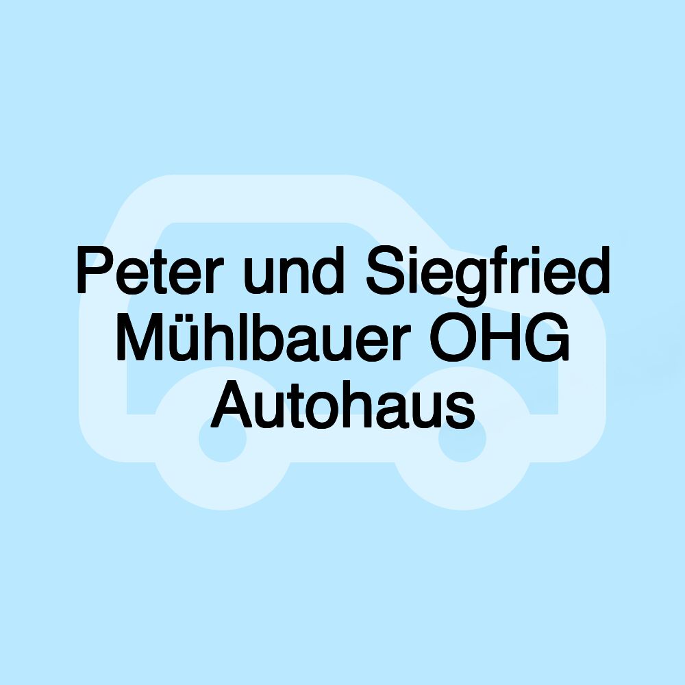 Peter und Siegfried Mühlbauer OHG Autohaus