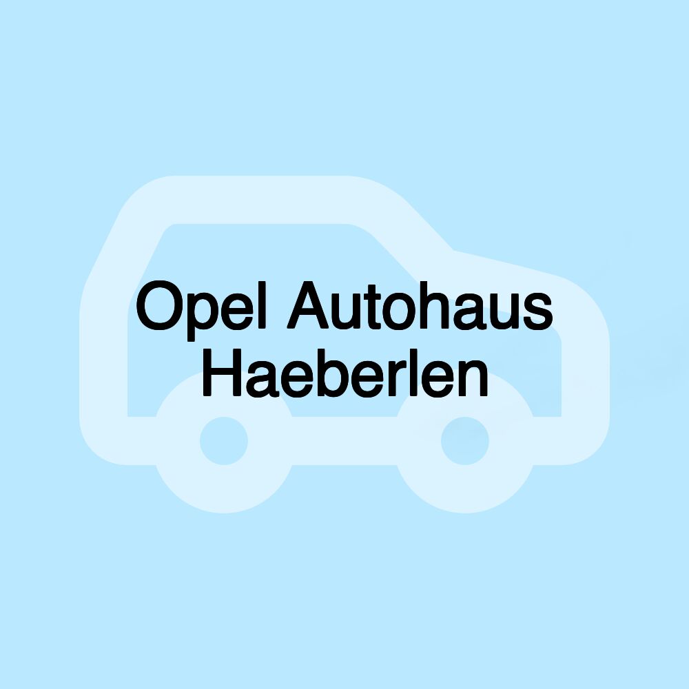 Opel Autohaus Haeberlen