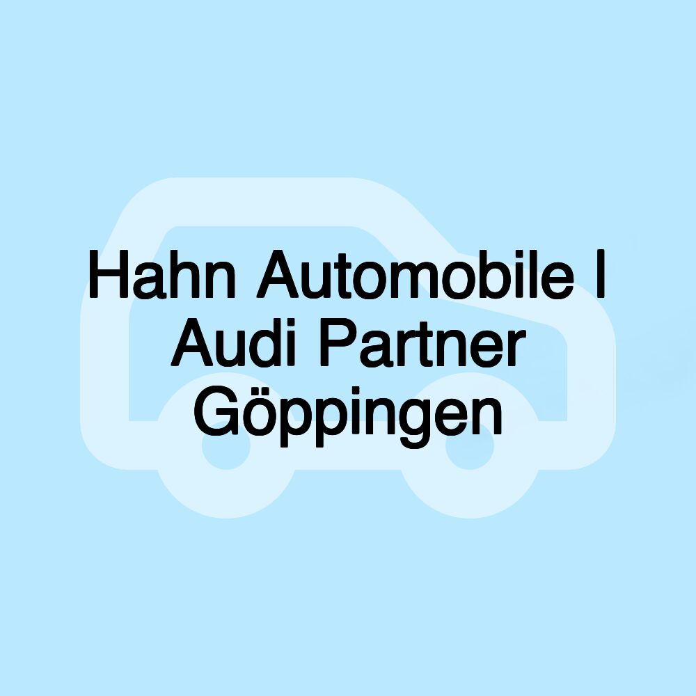 Hahn Automobile | Audi Partner Göppingen