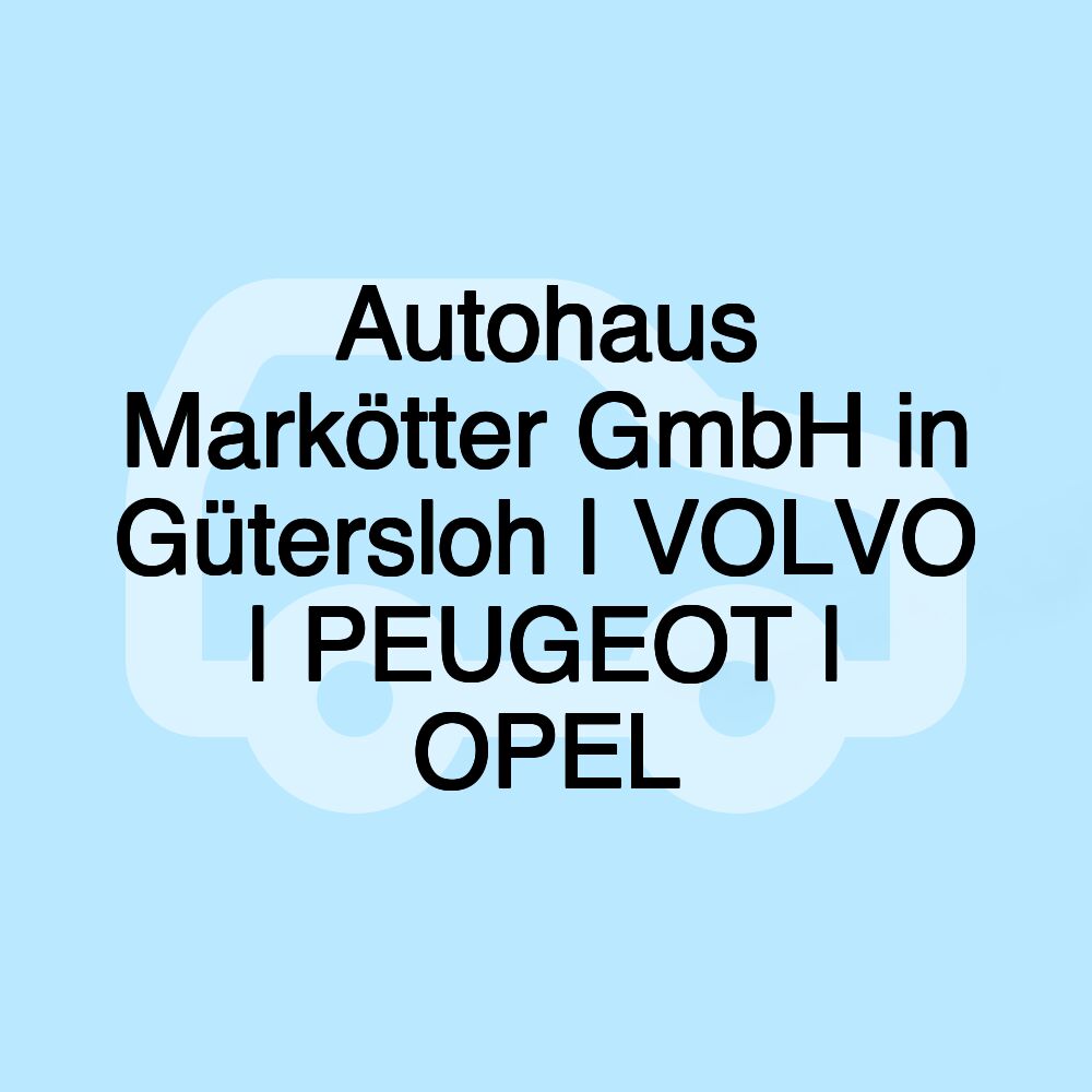 Autohaus Markötter GmbH in Gütersloh | VOLVO | PEUGEOT | OPEL