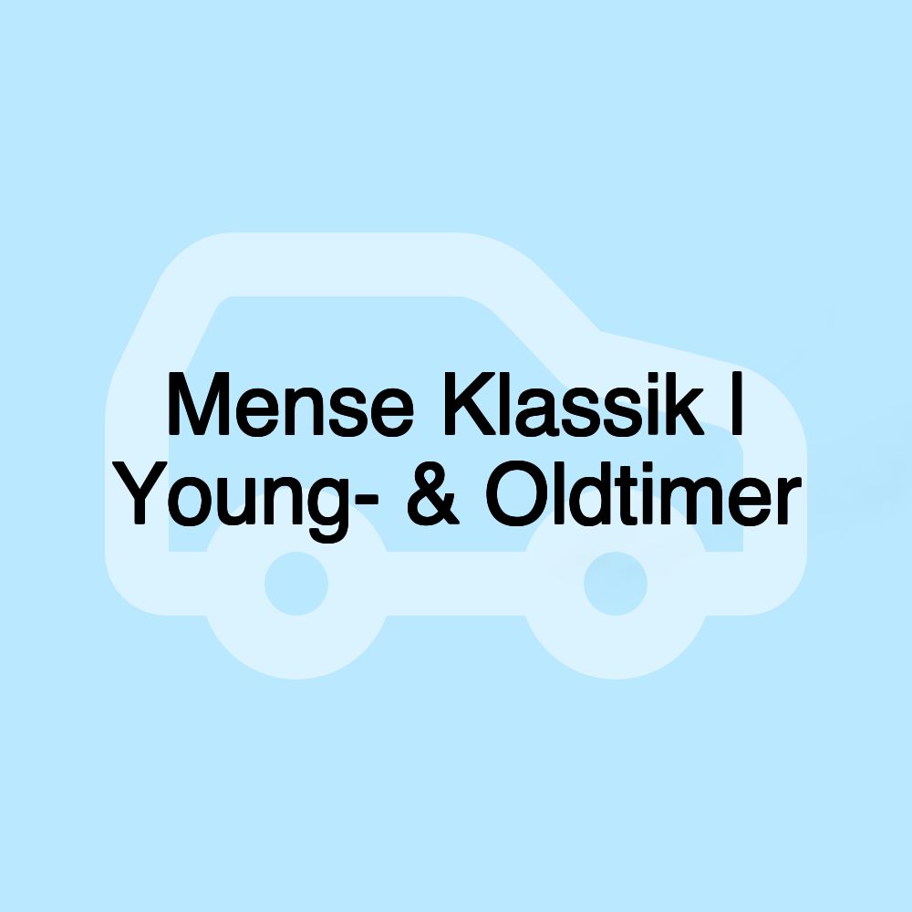 Mense Klassik | Young- & Oldtimer