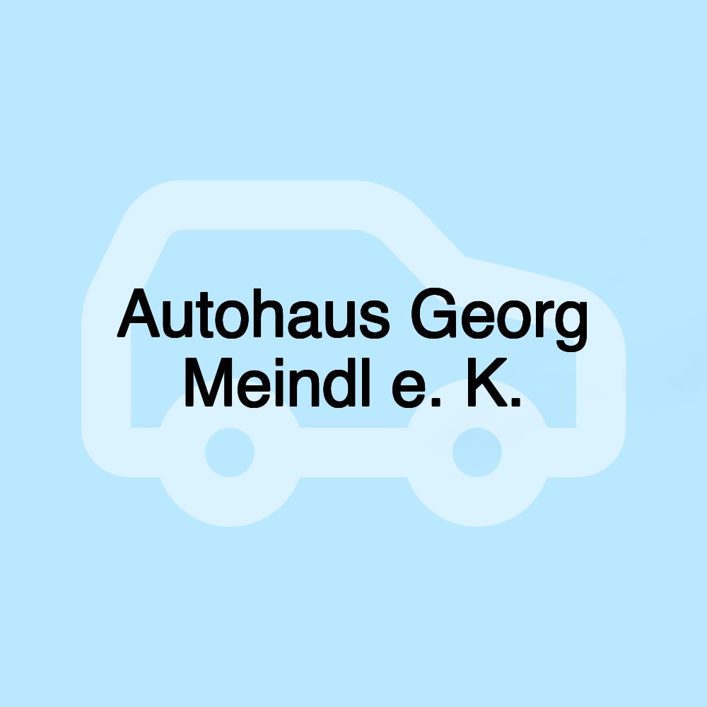 Autohaus Georg Meindl e. K.