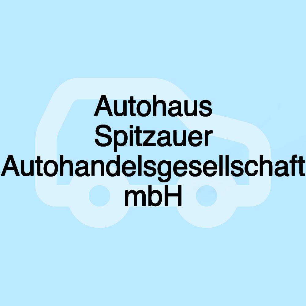 Autohaus Spitzauer Autohandelsgesellschaft mbH