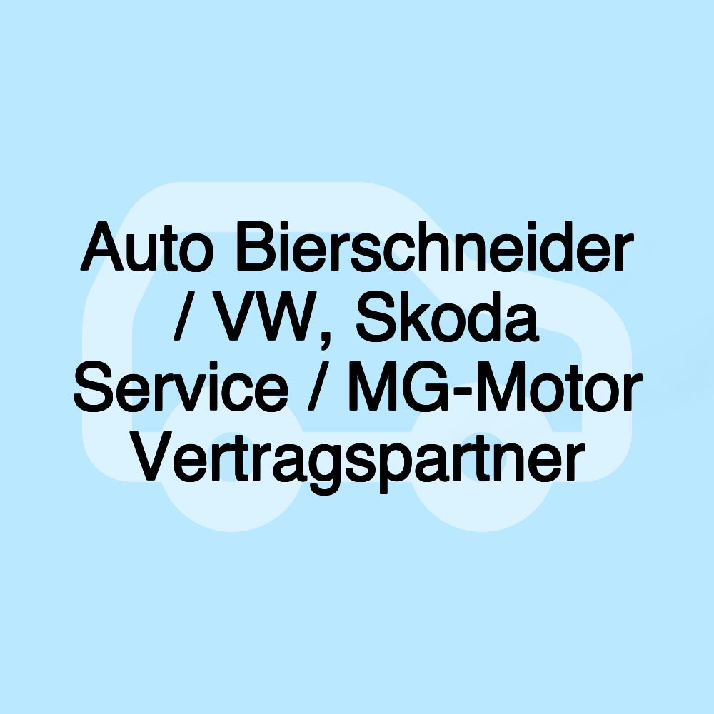 Auto Bierschneider / VW, Skoda Service / MG-Motor Vertragspartner