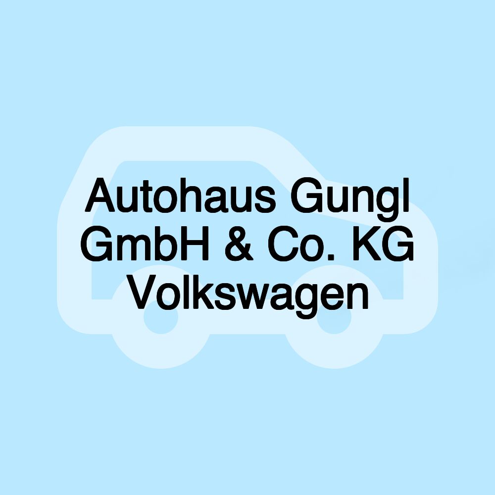 Autohaus Gungl GmbH & Co. KG Volkswagen