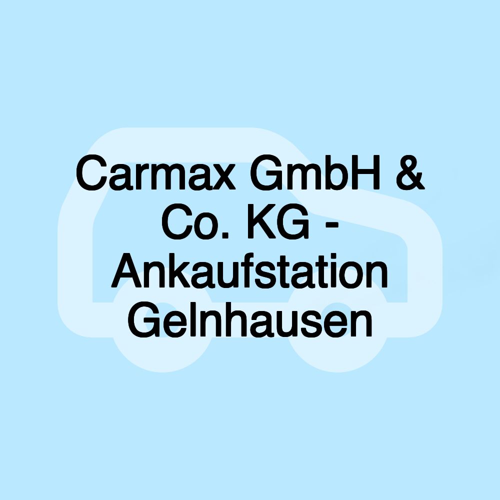 Carmax GmbH & Co. KG - Ankaufstation Gelnhausen