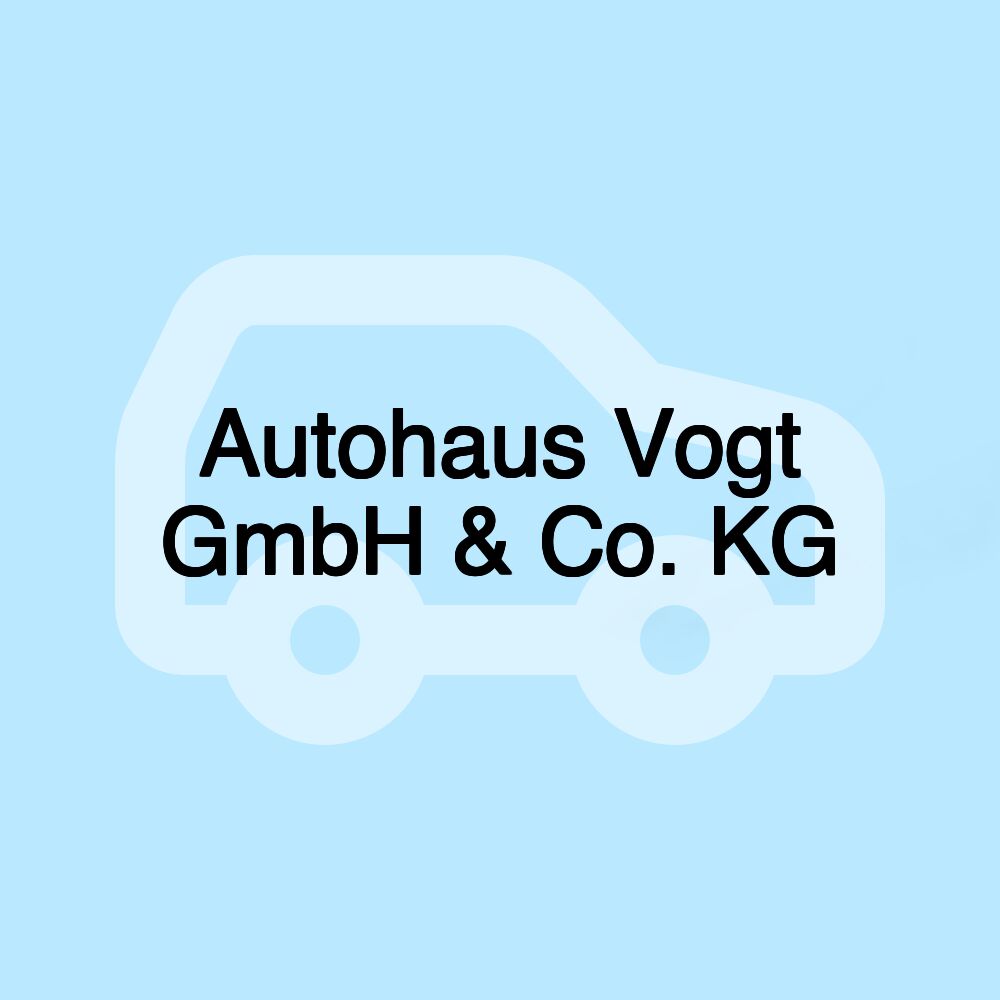 Autohaus Vogt GmbH & Co. KG