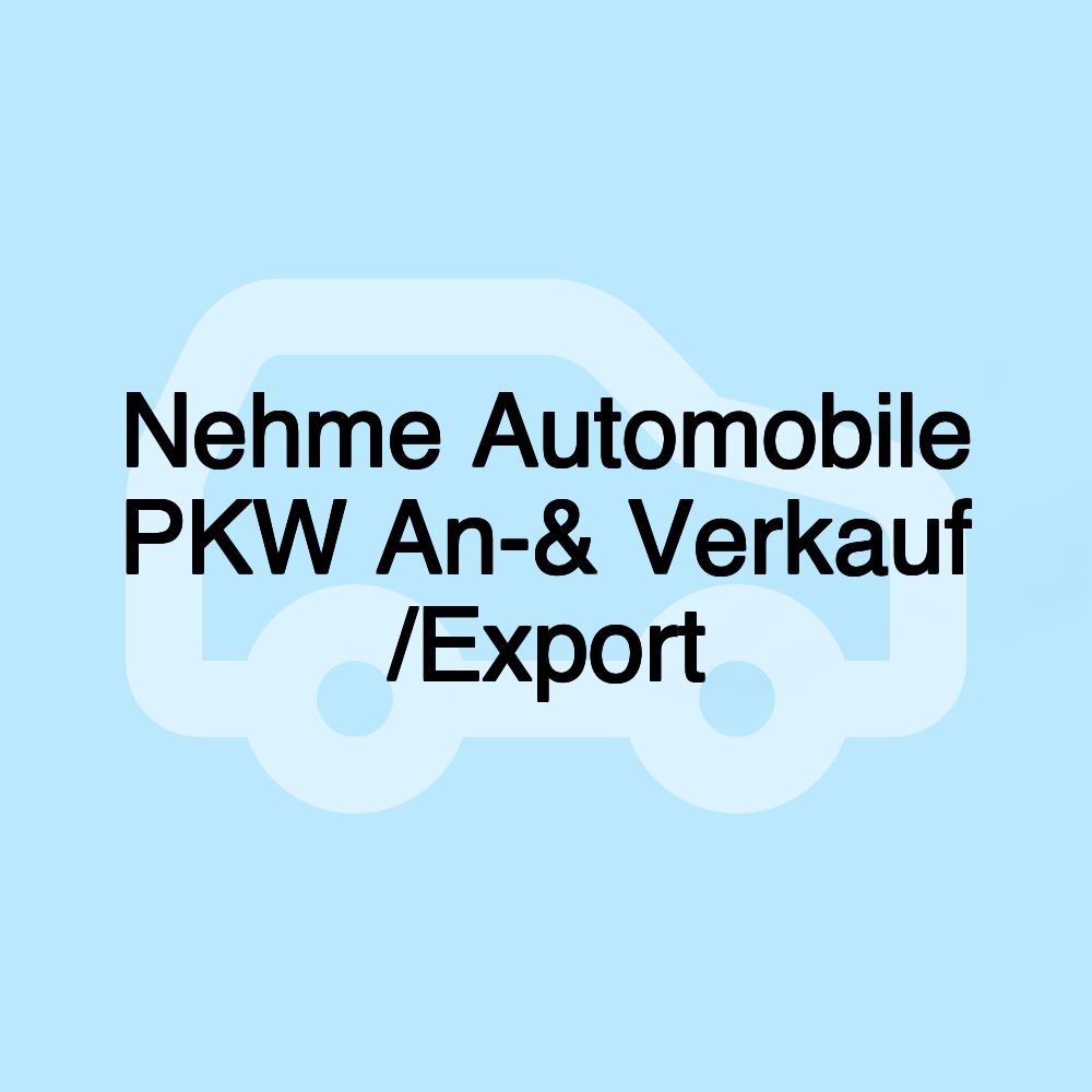 Nehme Automobile PKW An-& Verkauf /Export