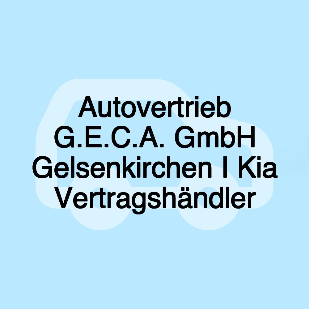 Autovertrieb G.E.C.A. GmbH Gelsenkirchen I Kia Vertragshändler