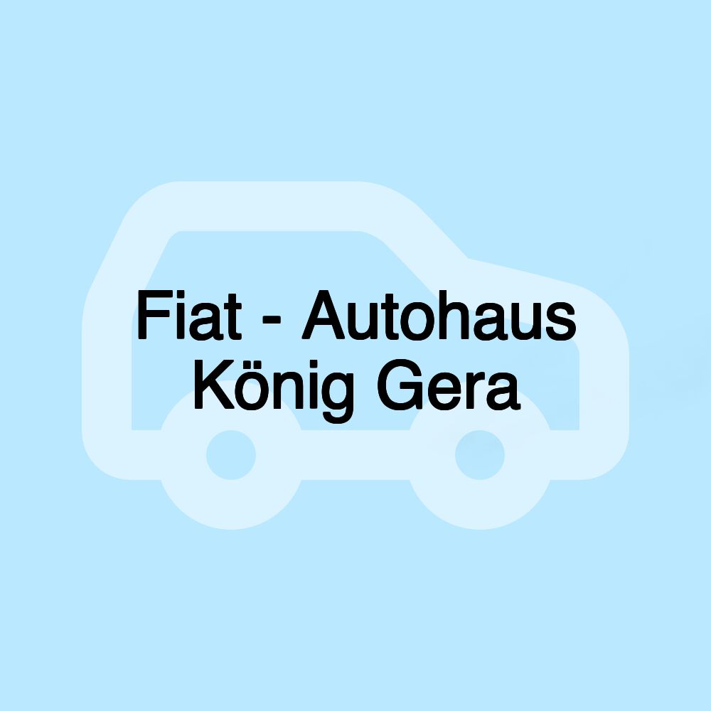 Fiat - Autohaus König Gera