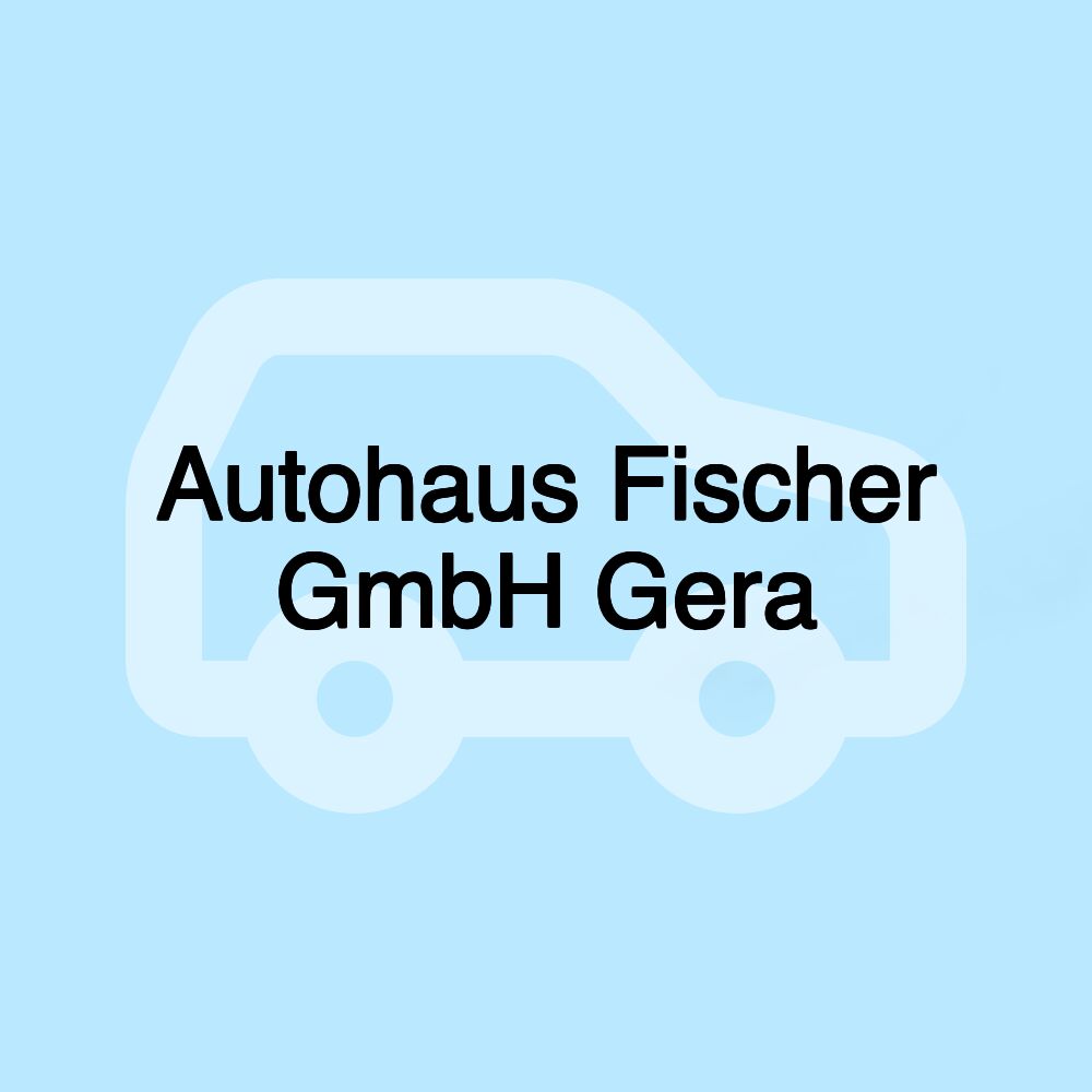 Autohaus Fischer GmbH Gera