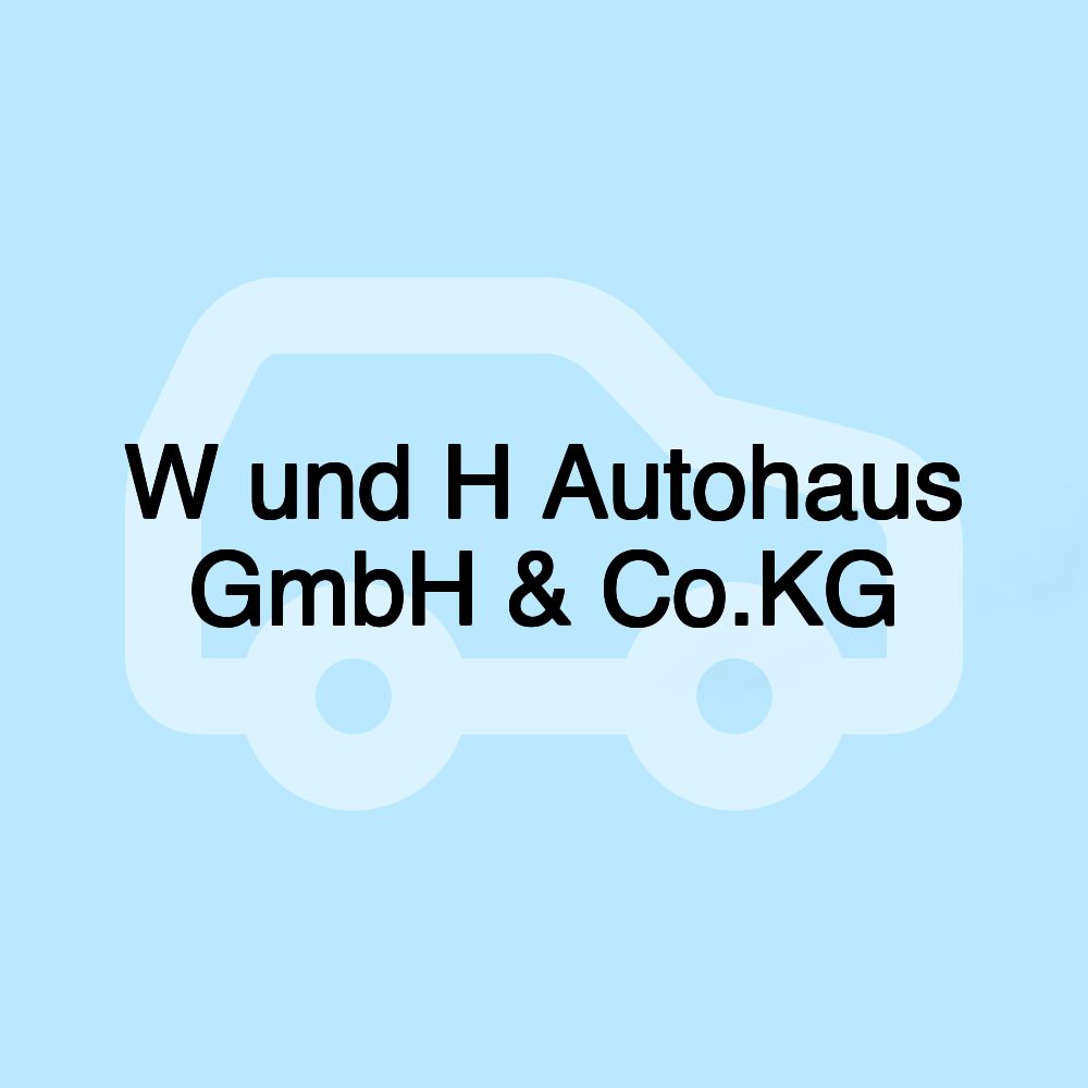 W und H Autohaus GmbH & Co.KG