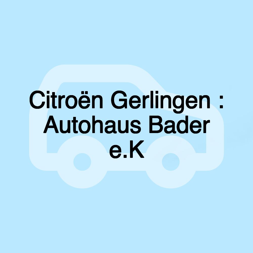 Citroën Gerlingen : Autohaus Bader e.K